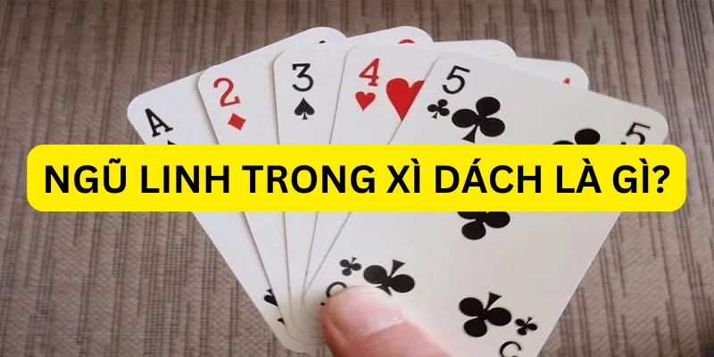 Ngũ Linh là gì? So sánh Five Spirits và Blackjack cái nào lớn hơn