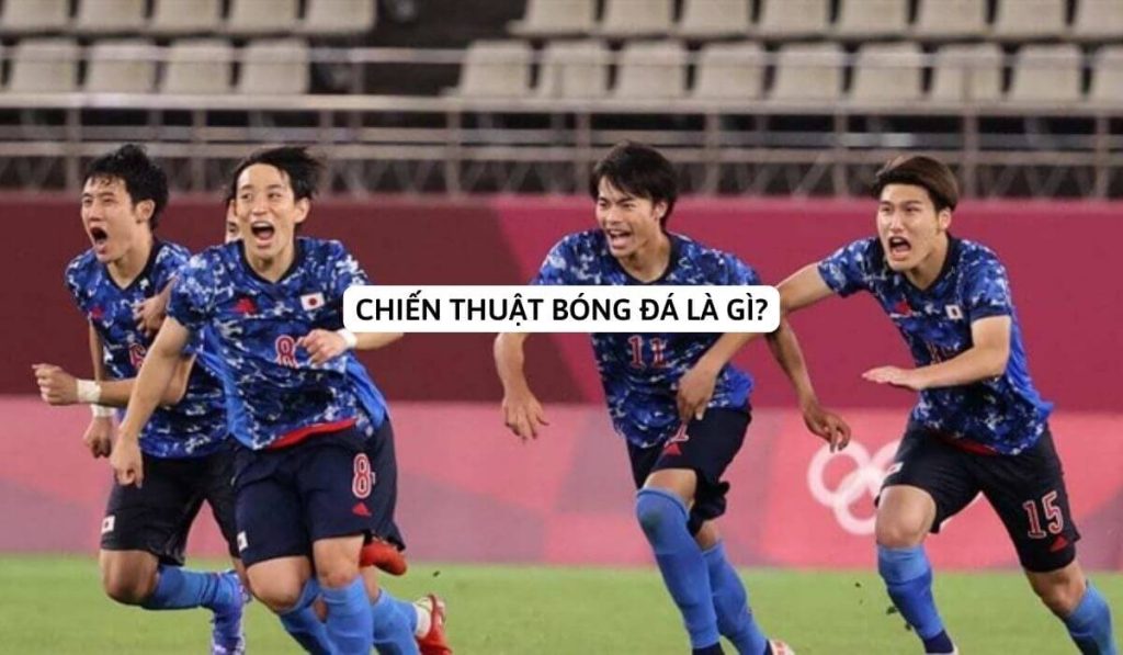 Chiến thuật bóng đá là gì? Các khái niệm, lớp học và chiến lược nổi tiếng