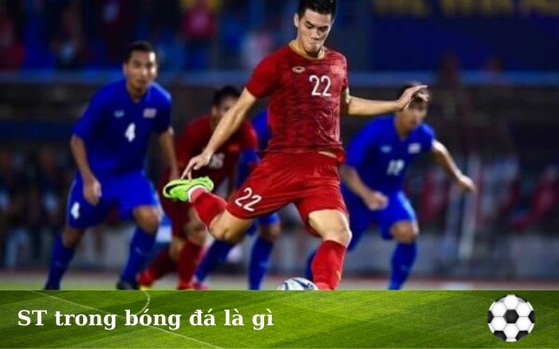 ST trong bóng đá là gì: Khám phá chi tiết về vị trí tiền đạo